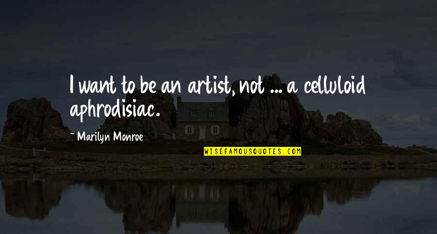 Stiffie Quotes By Marilyn Monroe: I want to be an artist, not ...