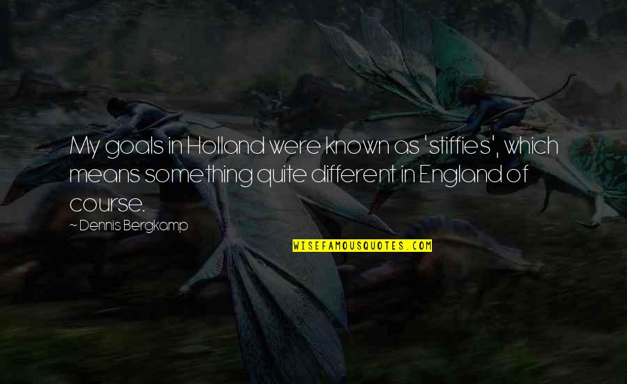 Stiffies Quotes By Dennis Bergkamp: My goals in Holland were known as 'stiffies',