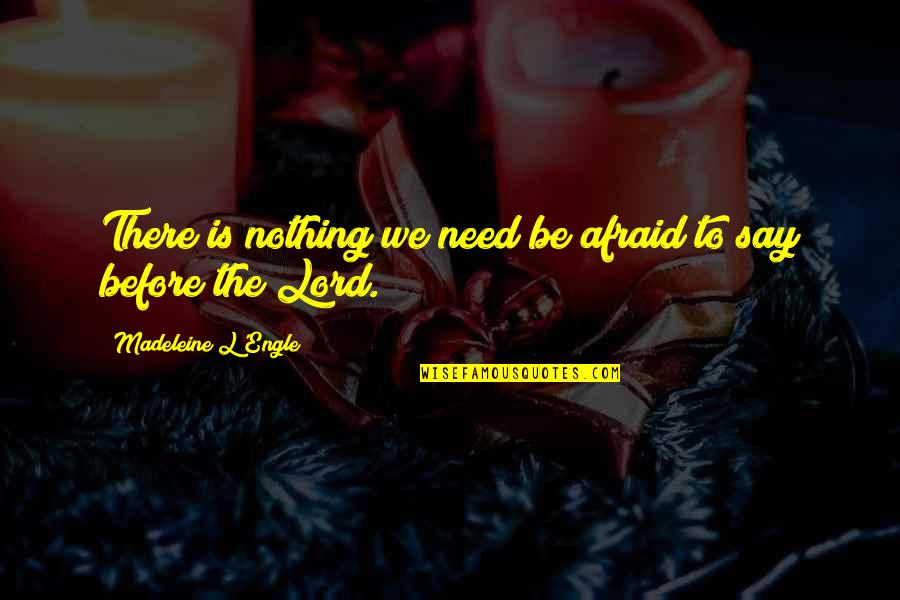 Stiffing Quotes By Madeleine L'Engle: There is nothing we need be afraid to