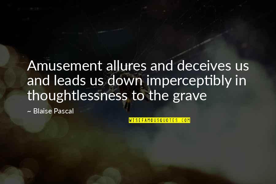 Stiffneckedness In The Bible Quotes By Blaise Pascal: Amusement allures and deceives us and leads us Stiffneckedness In The Bible Quotes By Blaise Pascal: Amusement allures and deceives us and leads us