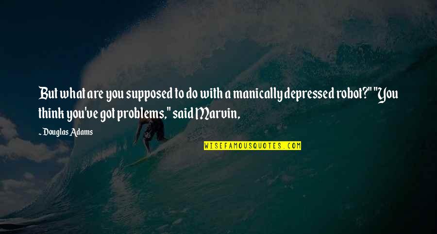 Stifle Synonym Quotes By Douglas Adams: But what are you supposed to do with Stifle Synonym Quotes By Douglas Adams: But what are you supposed to do with