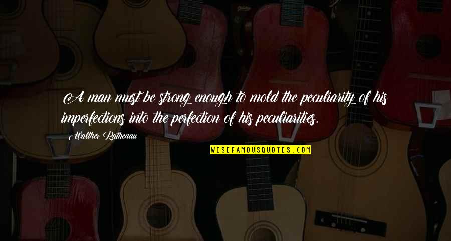 Stifle Synonym Quotes By Walther Rathenau: A man must be strong enough to mold Stifle Synonym Quotes By Walther Rathenau: A man must be strong enough to mold
