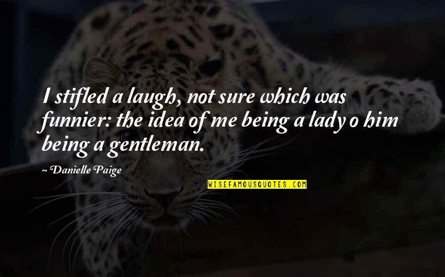 Stifled Quotes By Danielle Paige: I stifled a laugh, not sure which was Stifled Quotes By Danielle Paige: I stifled a laugh, not sure which was