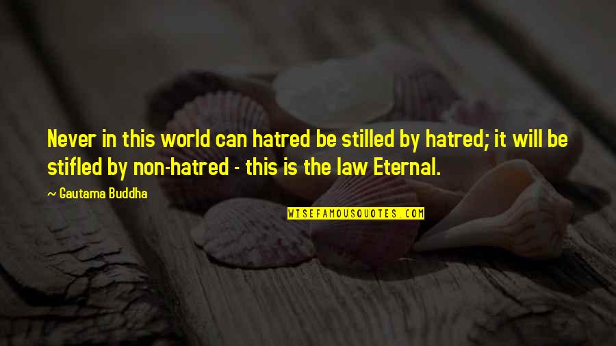 Stifled Quotes By Gautama Buddha: Never in this world can hatred be stilled