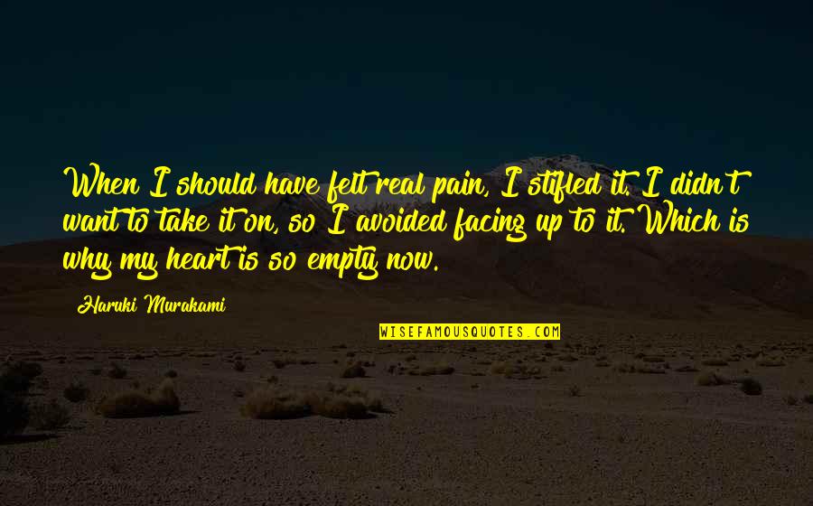 Stifled Quotes By Haruki Murakami: When I should have felt real pain, I Stifled Quotes By Haruki Murakami: When I should have felt real pain, I