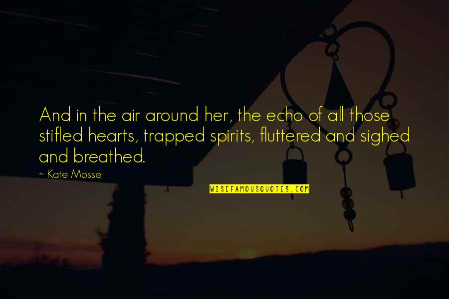 Stifled Quotes By Kate Mosse: And in the air around her, the echo Stifled Quotes By Kate Mosse: And in the air around her, the echo