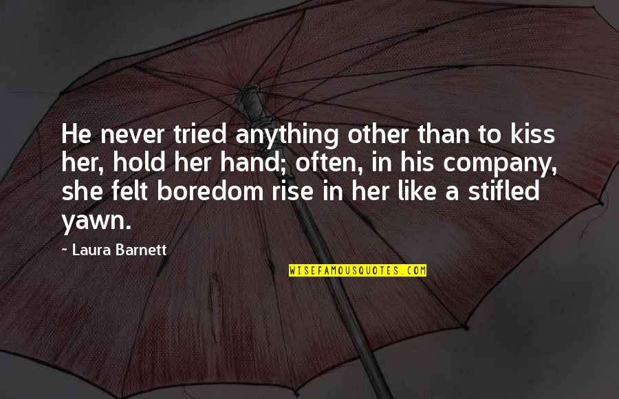 Stifled Quotes By Laura Barnett: He never tried anything other than to kiss
