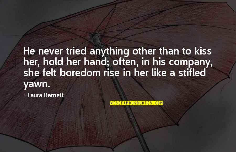 Stifled Quotes By Laura Barnett: He never tried anything other than to kiss Stifled Quotes By Laura Barnett: He never tried anything other than to kiss