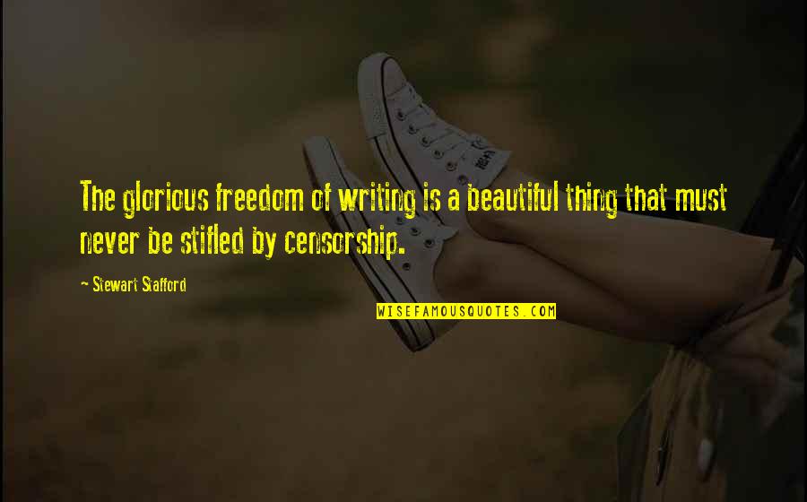 Stifled Quotes By Stewart Stafford: The glorious freedom of writing is a beautiful