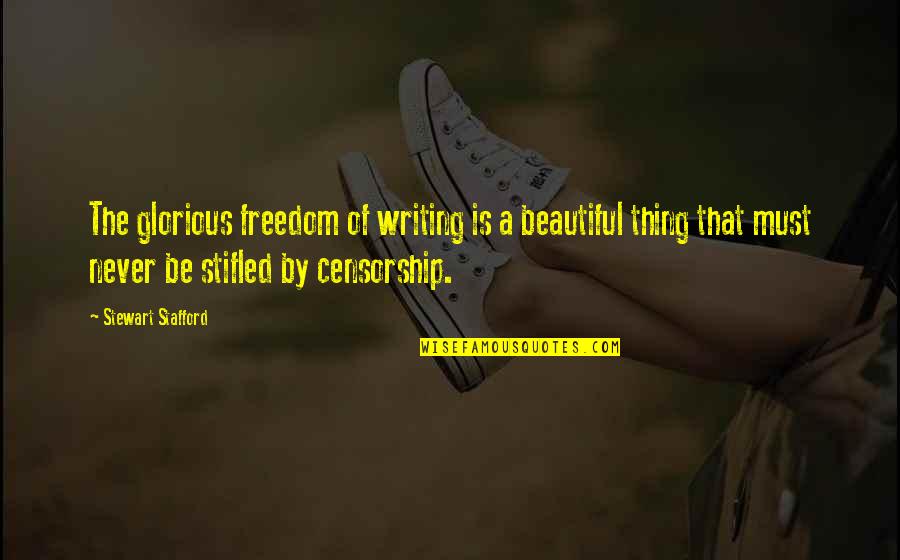 Stifled Quotes By Stewart Stafford: The glorious freedom of writing is a beautiful Stifled Quotes By Stewart Stafford: The glorious freedom of writing is a beautiful
