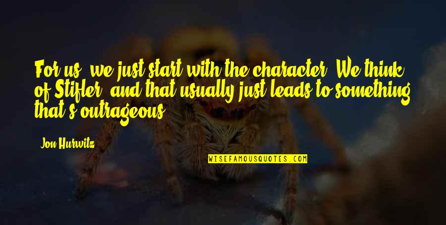 Stifler Best Quotes By Jon Hurwitz: For us, we just start with the character. Stifler Best Quotes By Jon Hurwitz: For us, we just start with the character.