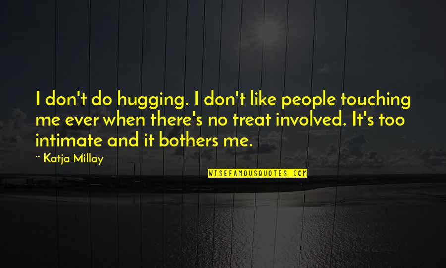 Stifler Meme Quotes By Katja Millay: I don't do hugging. I don't like people