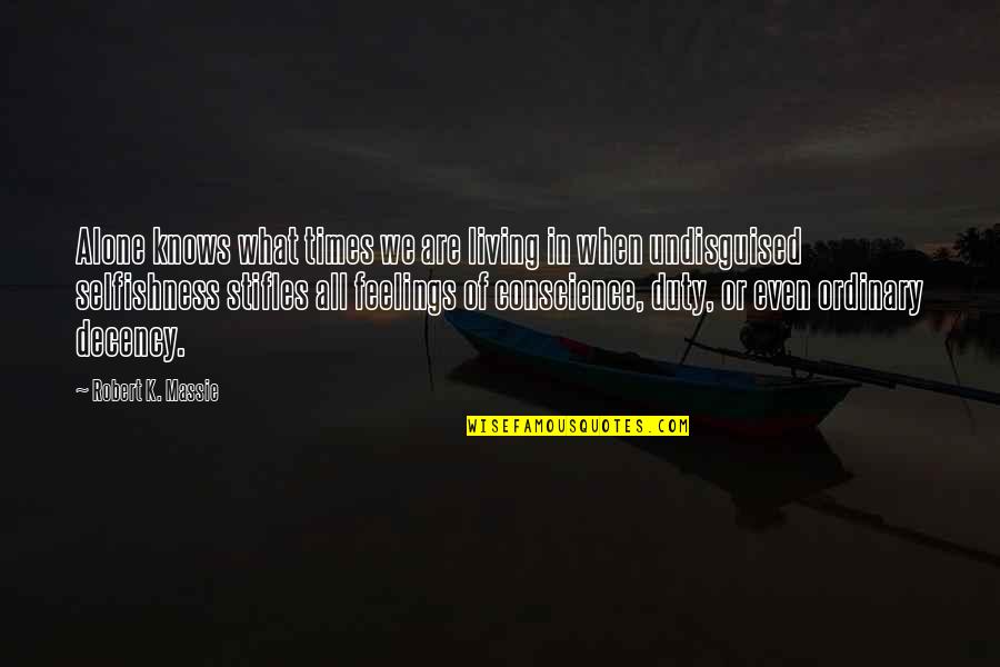 Stifles Quotes By Robert K. Massie: Alone knows what times we are living in Stifles Quotes By Robert K. Massie: Alone knows what times we are living in