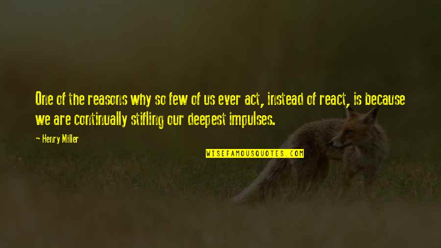 Stifling Quotes By Henry Miller: One of the reasons why so few of Stifling Quotes By Henry Miller: One of the reasons why so few of