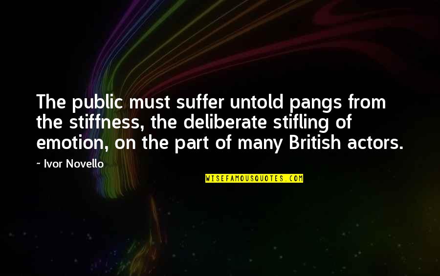 Stifling Quotes By Ivor Novello: The public must suffer untold pangs from the