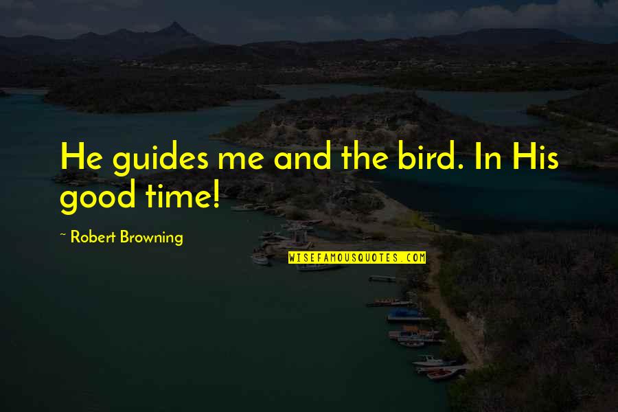 Stifling Quotes By Robert Browning: He guides me and the bird. In His