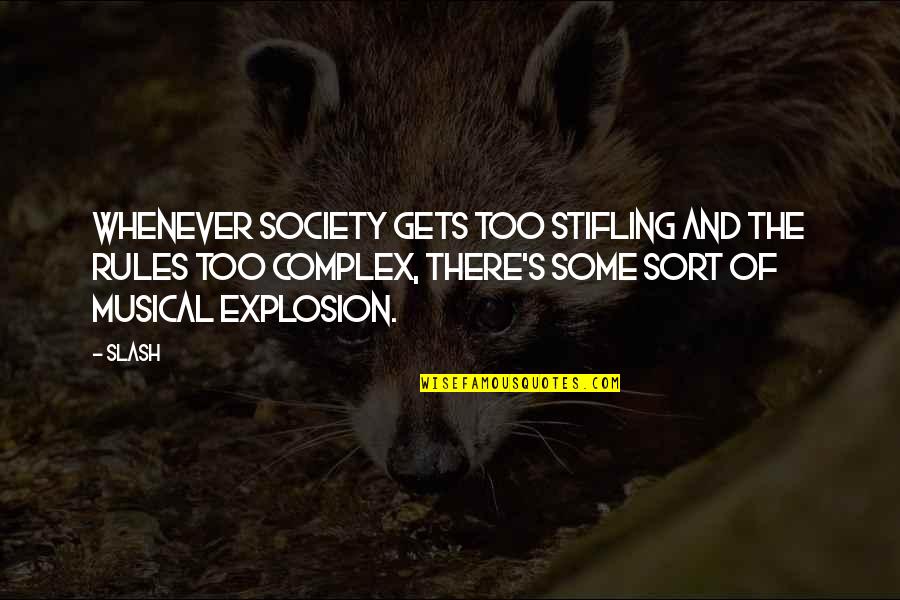 Stifling Quotes By Slash: Whenever society gets too stifling and the rules