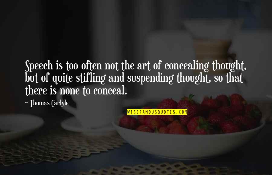 Stifling Quotes By Thomas Carlyle: Speech is too often not the art of Stifling Quotes By Thomas Carlyle: Speech is too often not the art of