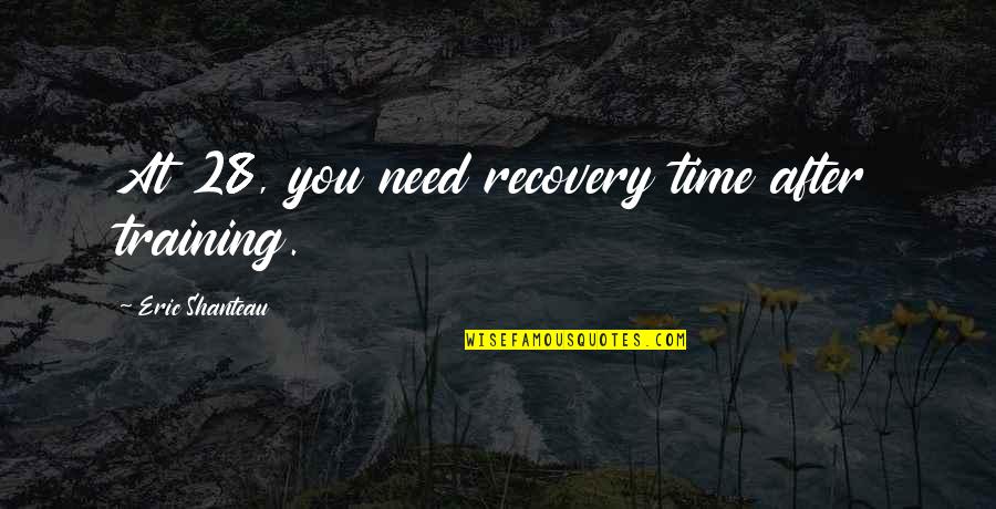 Stiflly Quotes By Eric Shanteau: At 28, you need recovery time after training.
