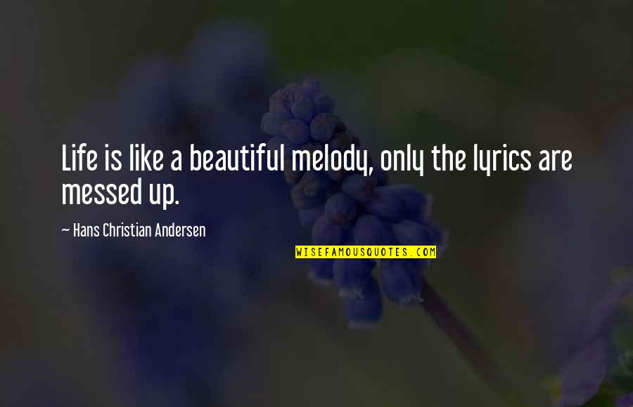 Stiflly Quotes By Hans Christian Andersen: Life is like a beautiful melody, only the