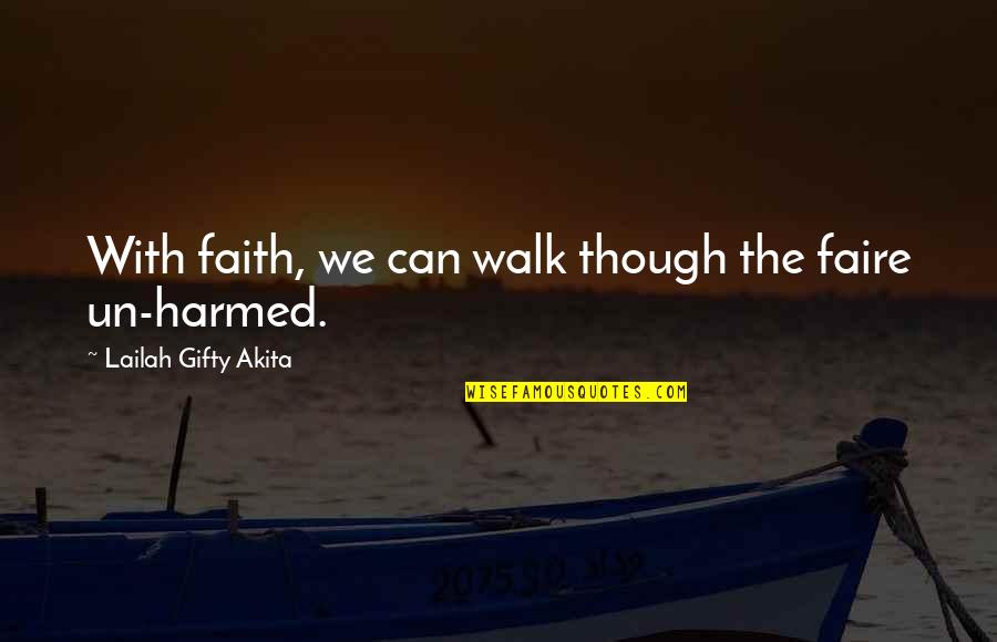 Stiflly Quotes By Lailah Gifty Akita: With faith, we can walk though the faire