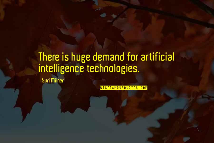Stiften Challenge Quotes By Yuri Milner: There is huge demand for artificial intelligence technologies.