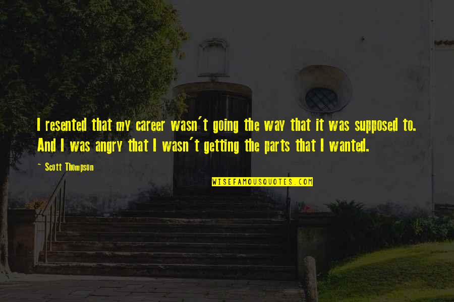 Stifter Mowing Quotes By Scott Thompson: I resented that my career wasn't going the Stifter Mowing Quotes By Scott Thompson: I resented that my career wasn't going the
