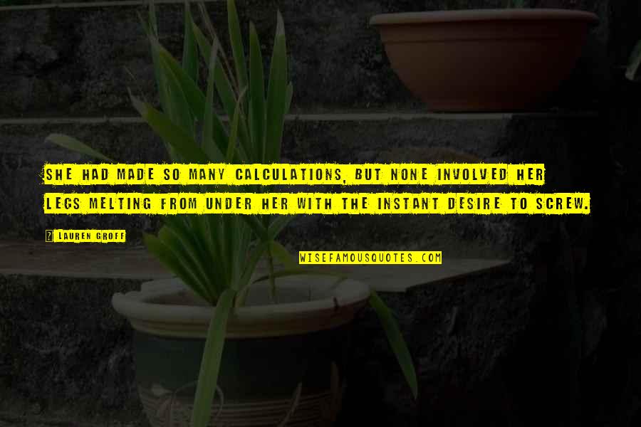 Stifter Quotes By Lauren Groff: She had made so many calculations, but none Stifter Quotes By Lauren Groff: She had made so many calculations, but none