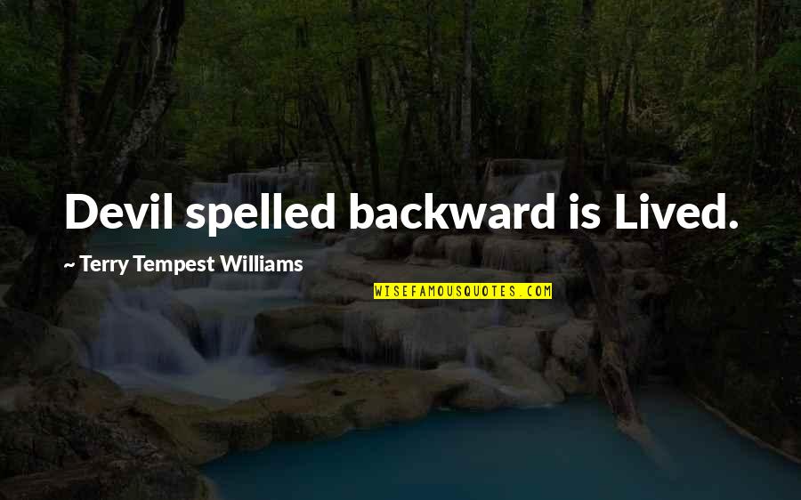 Stifter Quotes By Terry Tempest Williams: Devil spelled backward is Lived. Stifter Quotes By Terry Tempest Williams: Devil spelled backward is Lived.