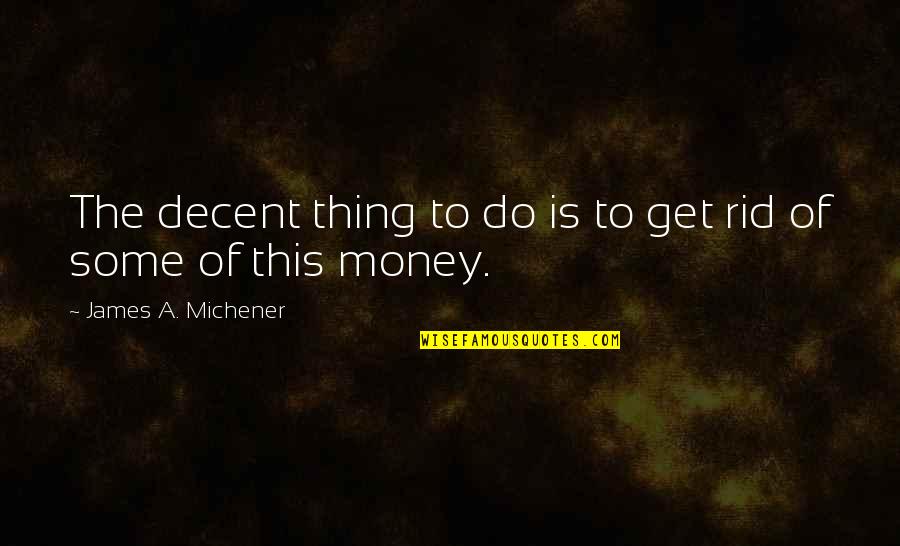 Stig Helmer Quotes By James A. Michener: The decent thing to do is to get