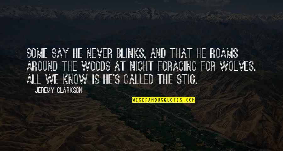Stig Top Gear Quotes By Jeremy Clarkson: Some say he never blinks, and that he Stig Top Gear Quotes By Jeremy Clarkson: Some say he never blinks, and that he
