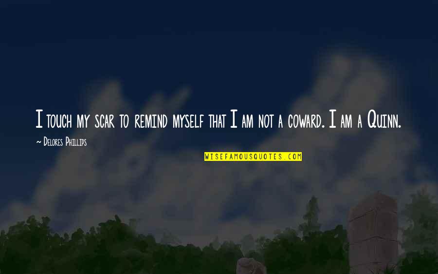 Stigao Je Quotes By Delores Phillips: I touch my scar to remind myself that Stigao Je Quotes By Delores Phillips: I touch my scar to remind myself that