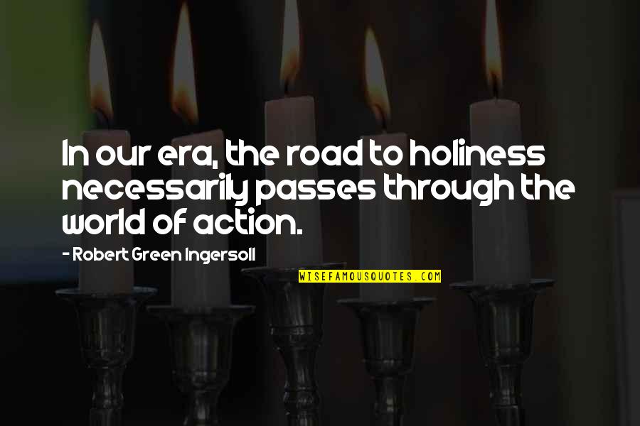 Stigara Quotes By Robert Green Ingersoll: In our era, the road to holiness necessarily Stigara Quotes By Robert Green Ingersoll: In our era, the road to holiness necessarily
