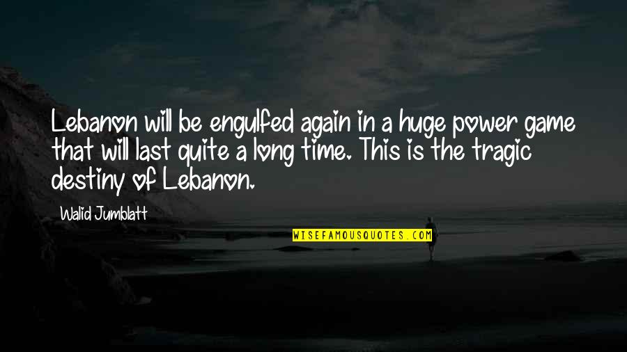 Stiglato Quotes By Walid Jumblatt: Lebanon will be engulfed again in a huge Stiglato Quotes By Walid Jumblatt: Lebanon will be engulfed again in a huge