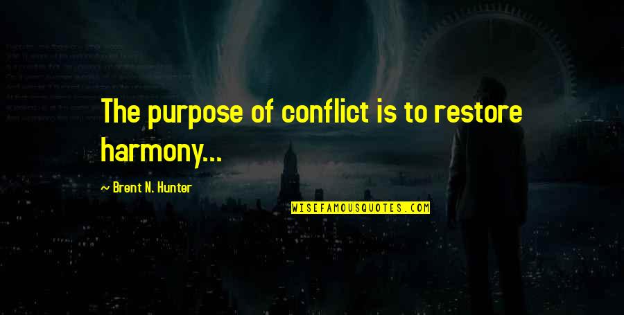 Stiglers Gorge Quotes By Brent N. Hunter: The purpose of conflict is to restore harmony...