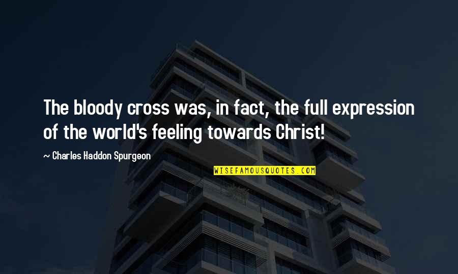 Stiglers Gorge Quotes By Charles Haddon Spurgeon: The bloody cross was, in fact, the full