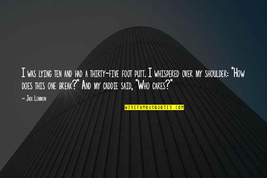 Stiglers Gorge Quotes By Jack Lemmon: I was lying ten and had a thirty-five
