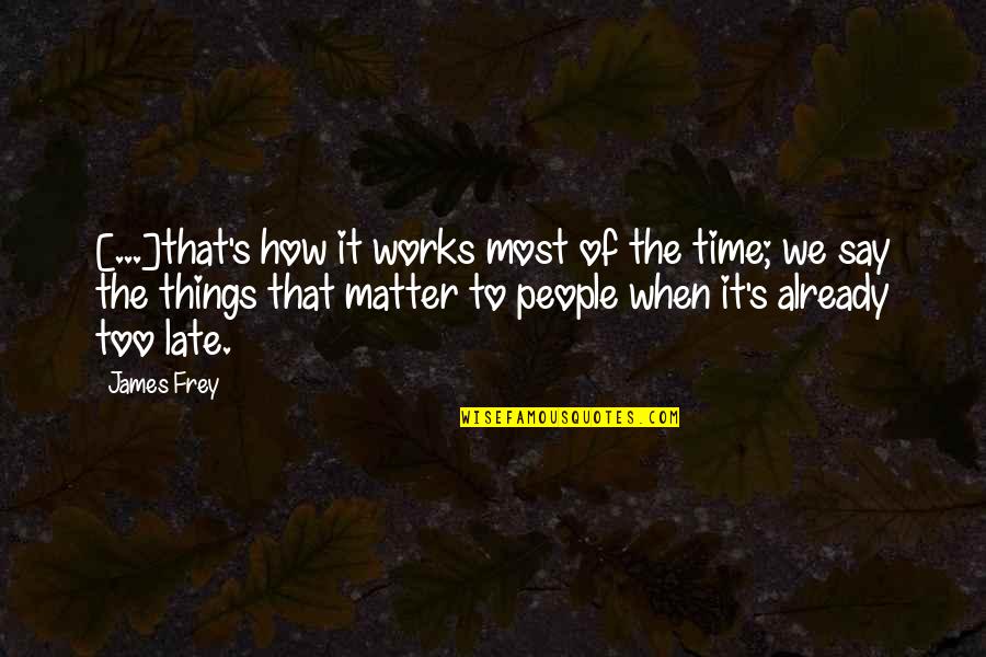Stiglers Gorge Quotes By James Frey: [...]that's how it works most of the time;