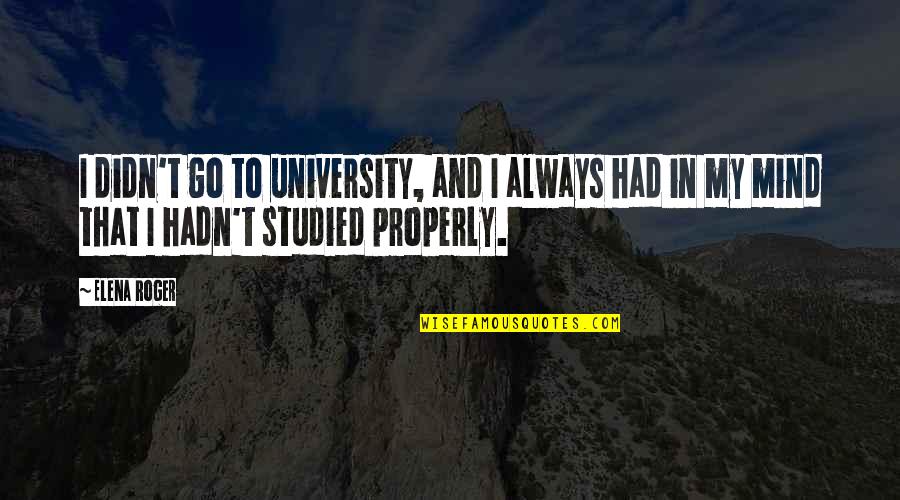 Stiglers Law Quotes By Elena Roger: I didn't go to university, and I always