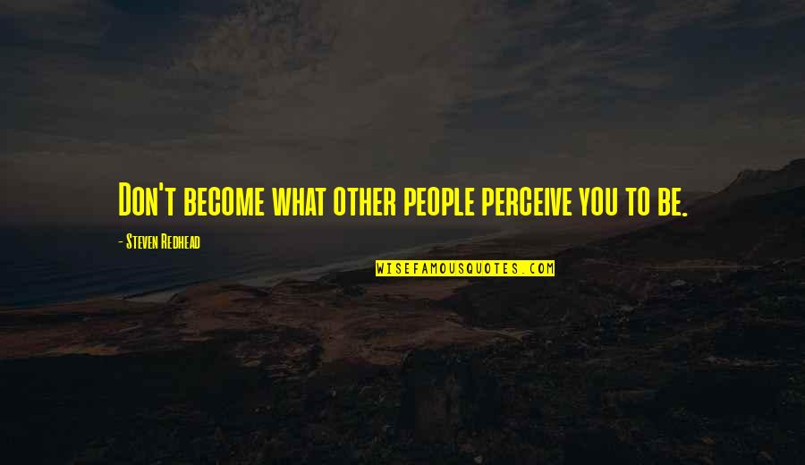 Stiglianese Ii Quotes By Steven Redhead: Don't become what other people perceive you to