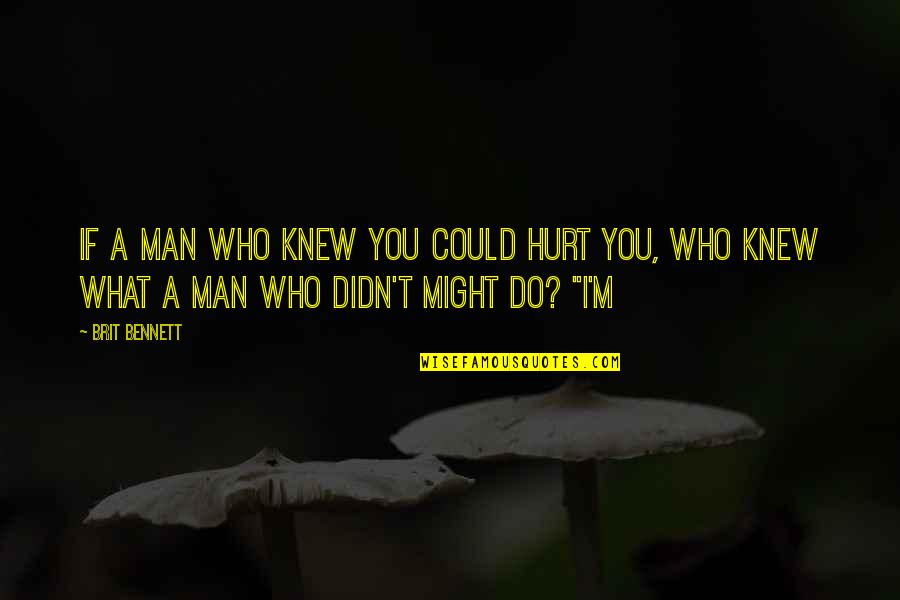 Stiglingh Memorial Bursary Quotes By Brit Bennett: If a man who knew you could hurt
