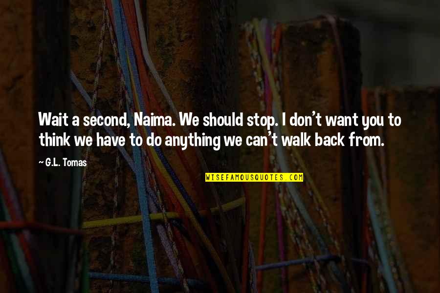 Stiglitz Inequality Quotes By G.L. Tomas: Wait a second, Naima. We should stop. I Stiglitz Inequality Quotes By G.L. Tomas: Wait a second, Naima. We should stop. I