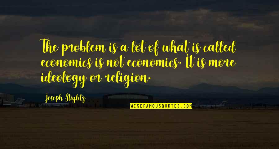 Stiglitz Quotes By Joseph Stiglitz: The problem is a lot of what is