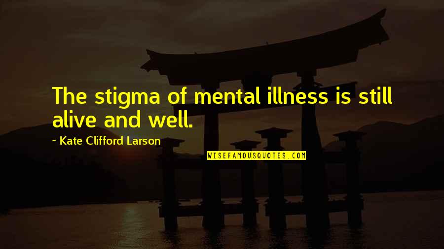 Stigma Of Mental Illness Quotes By Kate Clifford Larson: The stigma of mental illness is still alive