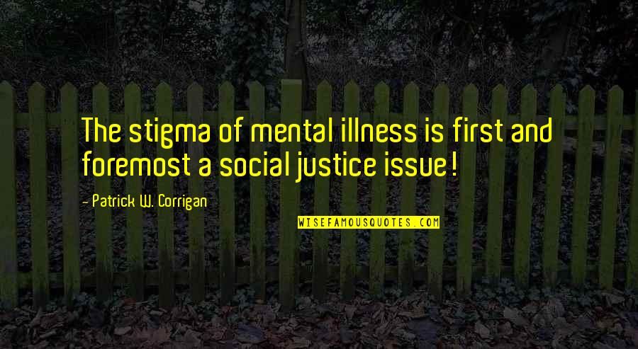 Stigma Of Mental Illness Quotes By Patrick W. Corrigan: The stigma of mental illness is first and Stigma Of Mental Illness Quotes By Patrick W. Corrigan: The stigma of mental illness is first and