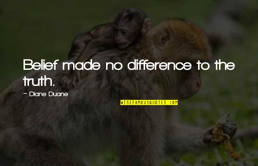 Stigma Quote Quotes By Diane Duane: Belief made no difference to the truth. Stigma Quote Quotes By Diane Duane: Belief made no difference to the truth.