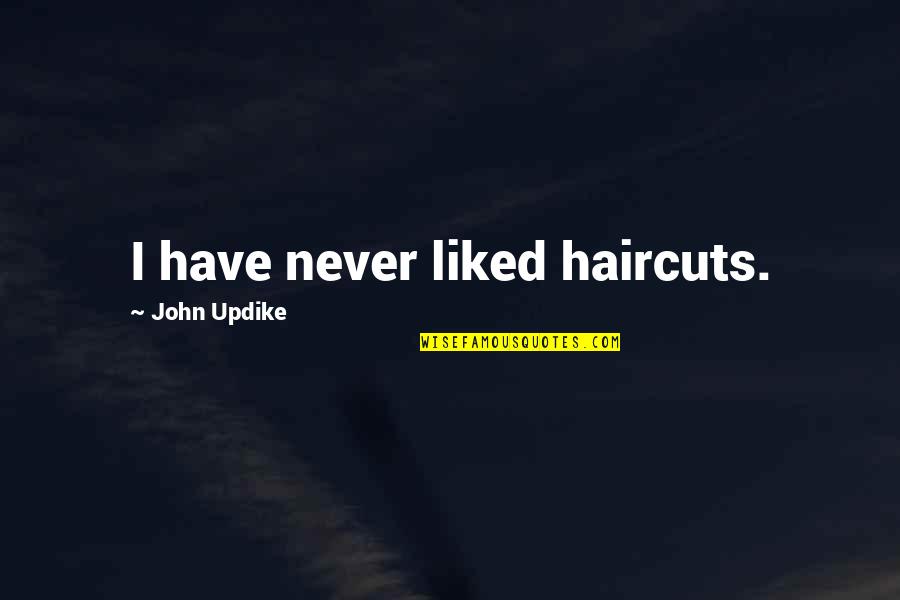 Stigmas Quotes By John Updike: I have never liked haircuts.