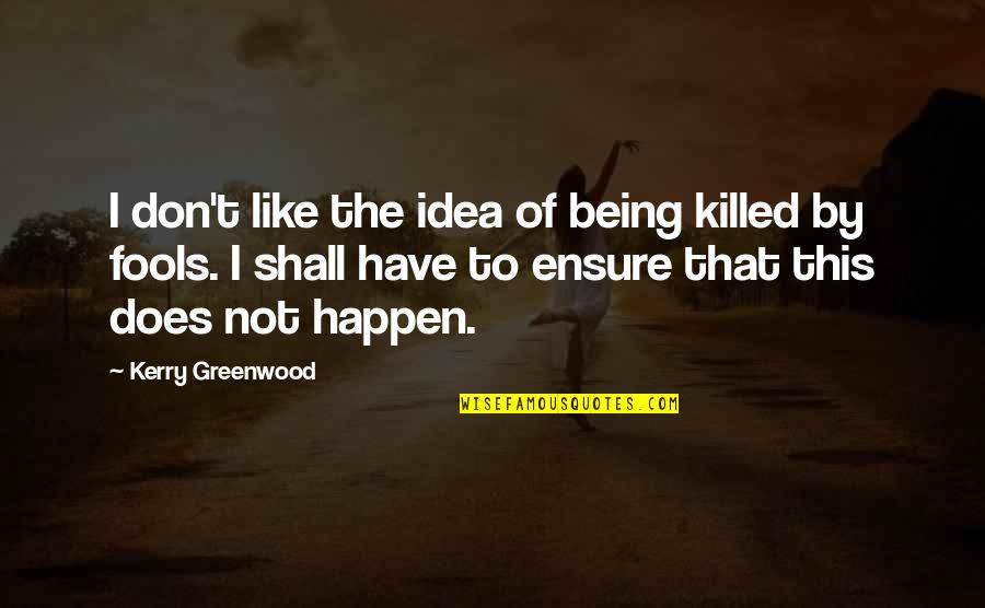 Stigmata Quotes By Kerry Greenwood: I don't like the idea of being killed