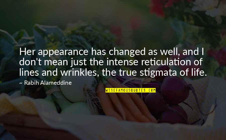 Stigmata Quotes By Rabih Alameddine: Her appearance has changed as well, and I