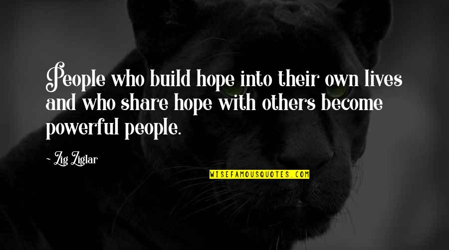 Stigmates D Finition Quotes By Zig Ziglar: People who build hope into their own lives